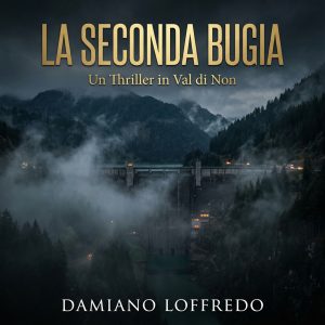 In arrivo La Seconda Bugia: il nuovo thriller noir di Damiano Loffredo ambientato in Val di Non